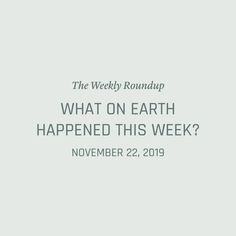 the weekly roundup what on earth happened this week?