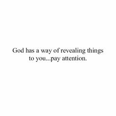 the words god has a way of revealing things to you pay attention