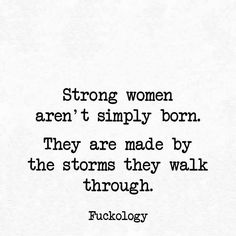 a black and white photo with the words, strong women aren't simply born they are made by the storms they walk through