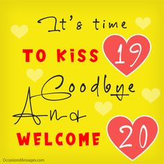 two hearts with the words it's time to kiss goodbye and welcome 20 years