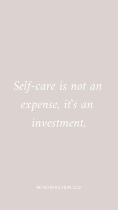 a quote that says self care is not an experience, it's an investment