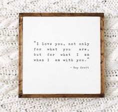 a framed quote on a white background with the words i love you not only for what you are, but for what i am with you