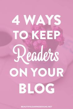 a pink background with the words 4 ways to keep readers on your blog written in white