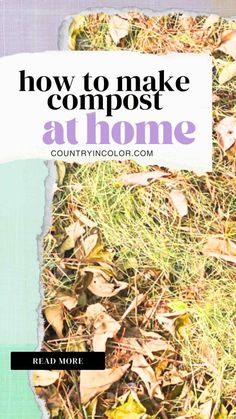 the words how to make compost at home written on torn paper in front of leaves and grass