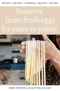 a woman is holding pasta in her hands and the words preserve farm - fresh eggs for years in pasta