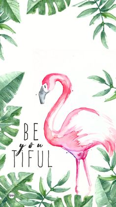 a watercolor painting of a pink flamingo surrounded by tropical leaves and the words be you tiful