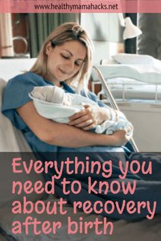 a woman holding a baby in her arms with the words, everything you need to know about recovery after birth