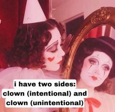 two women dressed in clown makeup are looking at each other's own mirror with the caption, i have two sides clown international and clown unconventional