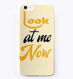 an iphone case with the words look at me now