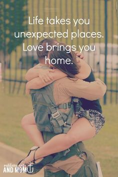 two people hugging each other with the caption life takes you unexpected places love brings you home