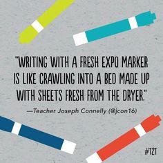 a quote from teacher joseph conley on writing with a fresh expo maker is like crawling into a bed made up with sheets fresh from the dryer