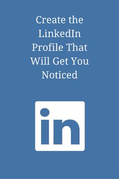 the linkedin logo is shown on a blue background with text that reads create the linkedin profile that will get you noticed