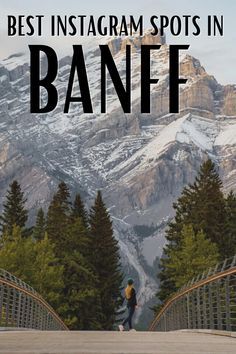 a person standing on a bridge with mountains in the background and text overlay that reads best instagram spots in banff