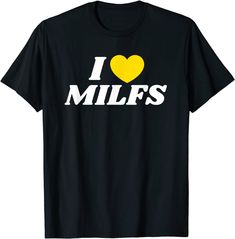 I Love Milfs T-shirt I Love Milfs | Funny I Heart Funny Me, The United States, United States, I Love, Funny, T Shirt