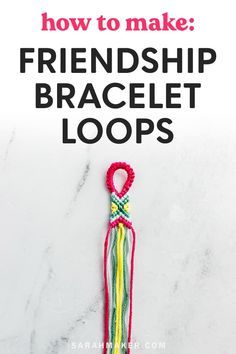 the cover of how to make friends bracelet loops with text overlay that reads, how to make