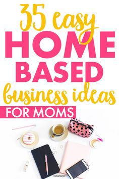 the words 35 easy home based business ideas for moms on top of a white background