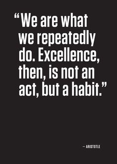 an image with the quote we are what we repeatedly do excellence, then, is not an act, but a habit