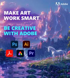 an image of a unicorn in the middle of a landscape with text that reads make art work smart be creative with adobe