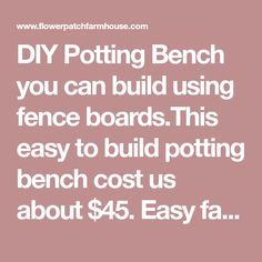 the words diy potting bench you can build using fence boards this easy to build potting bench cost us about $ 45