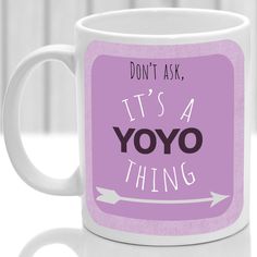 a coffee mug with the words, don't ask it's a yoyo thing