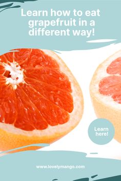 an orange cut in half with the words learn how to eat grapefruit in a different way