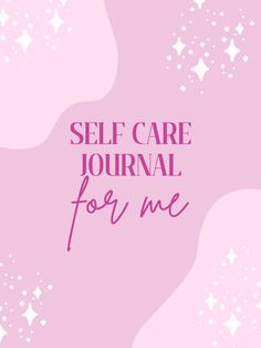 a pink background with the words self care journal for me written in purple and white stars