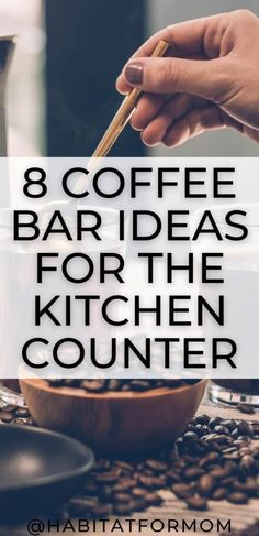 a person holding chopsticks over a bowl filled with coffee beans and the words 8 coffee bar ideas for the kitchen counter