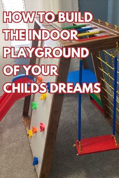 a play ground for children with text overlay that reads how to build the indoor playground of your child's dreams