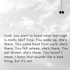 a black and white photo with the words look, you want to know what marriage is really like?