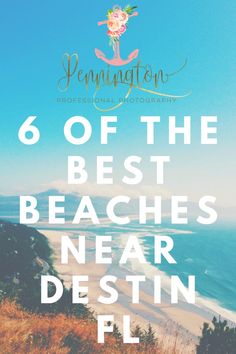 the beach with text that reads 6 of the best beaches near destin fl