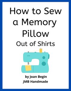 how to sew a memory pillow out of shirts by joan begin jmb handmade