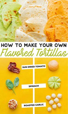 how to make your own flavored tortillas recipe with pictures and text overlay