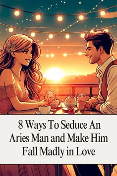 a man and woman sitting at a table with the words 8 ways to reduce an aris man and make him fall madly in love