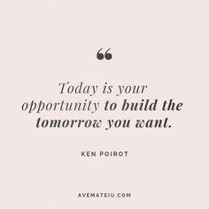 a quote that says today is your opportunity to build the tomorrow you want