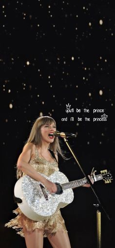 taylor swift singing into a microphone and holding an acoustic guitar in her hand with the words, you're the prince and i'll'll be the princess