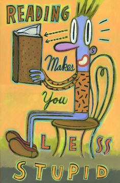 Reading Makes You Less Stupid by Hal Mayforth -   (Giclee Print) Library Humor, Library Posters, Reading Club, Sponge Bob, Reading Quotes, I Love Reading, E Reader, Book Nooks, I Love Books