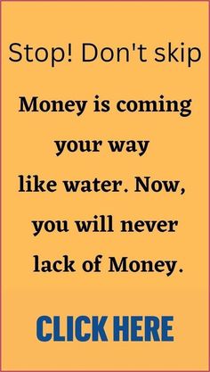 a sign that says stop don't skip money is coming your way like water now you will never lack of money