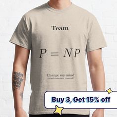 a man wearing a t - shirt that says team p = np change my mind buy 3 get 15 % off