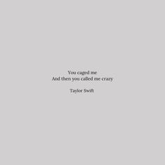 the quote you caged me and then you called me crazy by taylor switt