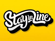 the words stay in line are written on a yellow background with black and white lettering