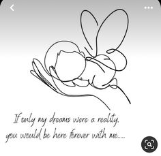 a black and white drawing of a person holding a baby in their arms with the caption if only my dreams were a reality, you would be here forever with me