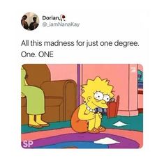 a cartoon character sitting on the floor in front of a tv screen with caption that reads, all this madness just one degree degree degree