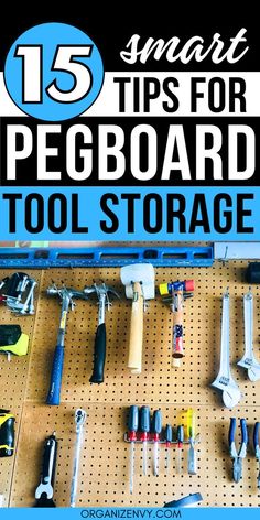 a pegboard with tools on it and the title reads 15 smart tips for preparing tool storage