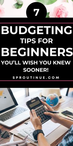 a person sitting at a desk using a laptop computer with the title 7 budgeting tips for beginners you will wish you knew