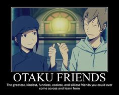 two anime characters with caption that reads otaku friends the greatest, funniest, coolest, and smallest friends you could ever come across learn from them