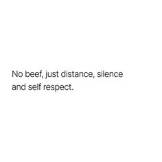 a white background with the words no beef, just distance, silence and self respect