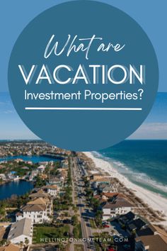 an aerial view of the ocean with text overlaying what are vacation investment properties?