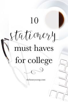 the words 10 stationery must haves for college on top of a white desk