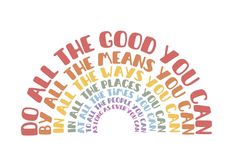 the words do all the good you can in different colors and font styles on a white background