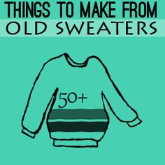 an old sweater with the words 50 things to make from old sweaters on it